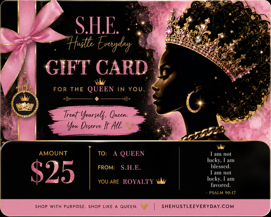 S.H.E. Queen Gift Card – $25
